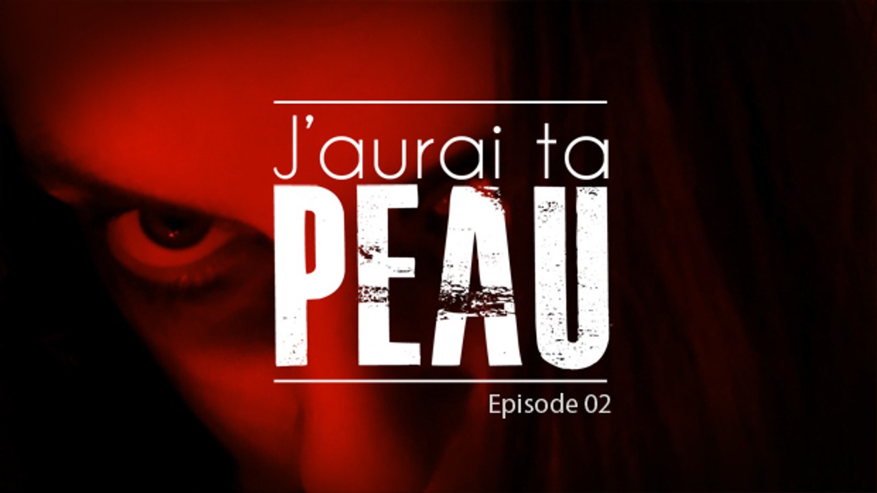 J'aurai ta peau - EPISODE 02
