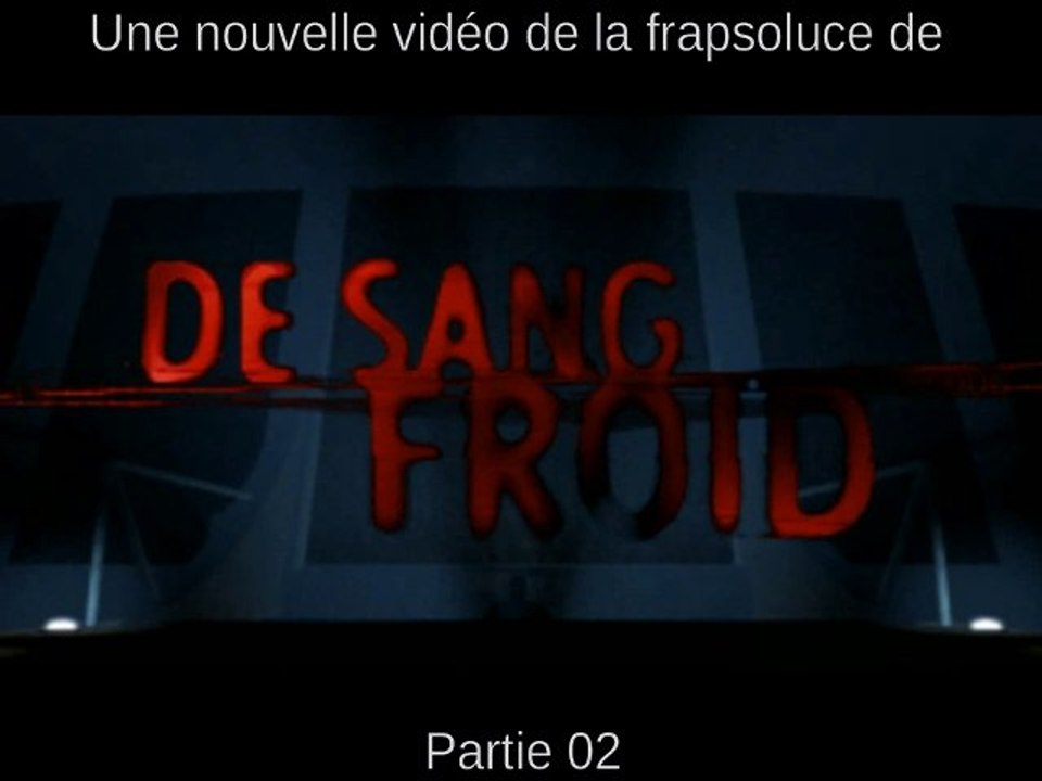 [WT] De Sang Froid (PC) Partie 02
