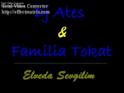Dj ateş & familia tokat - elveda sevgilim