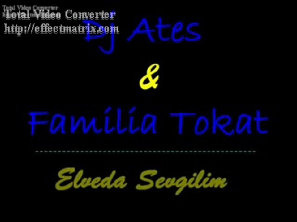 Dj ateş & familia tokat - elveda sevgilim