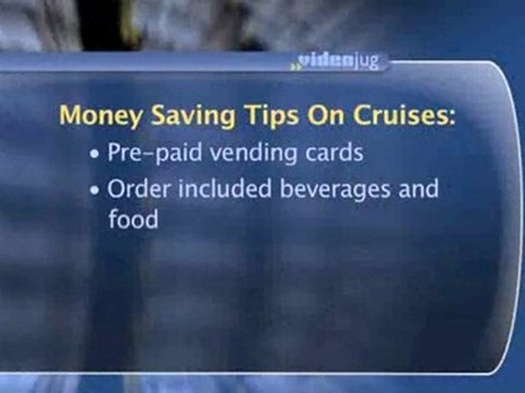 Getting The Most Out Of A Cruise : What are some tips to save money while on a cruise?