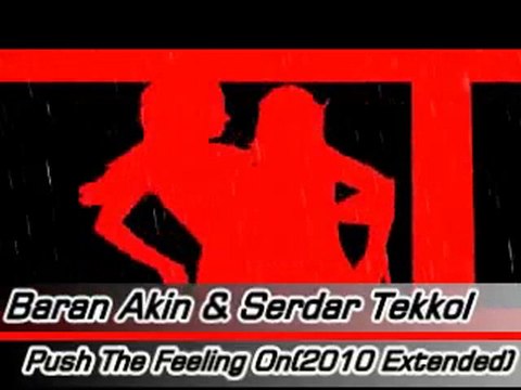 Baran Akın & Serdar Tekkol - Push The Feeling On( Extended )