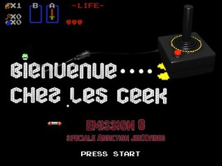 Bienvenue Chez les GEEK! E8 Speciale Addiction jeux video