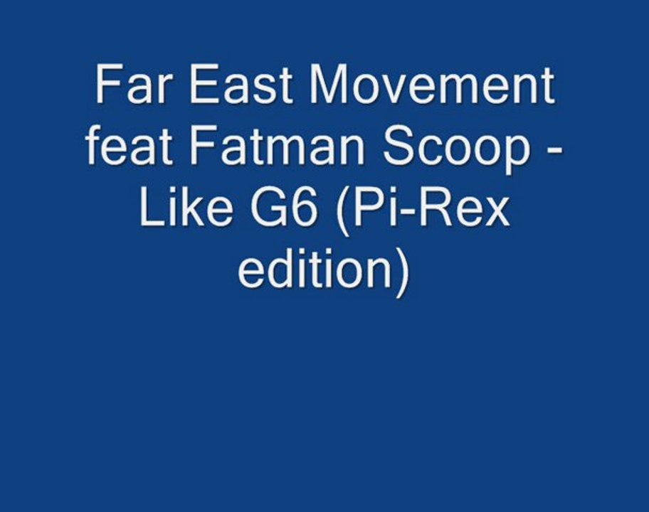 Far East Movement feat. Fatman Scoop - Like G6 (Pi-Rex)