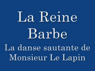 La Reine Barbe - La danse sautante de Monsieur Le Lapin