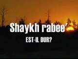 Shaykh Rabee' est-il dur ?!