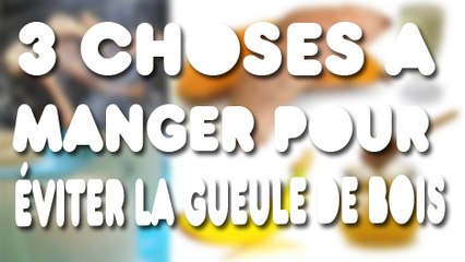 3 choses à manger pour eviter la gueule de bois.