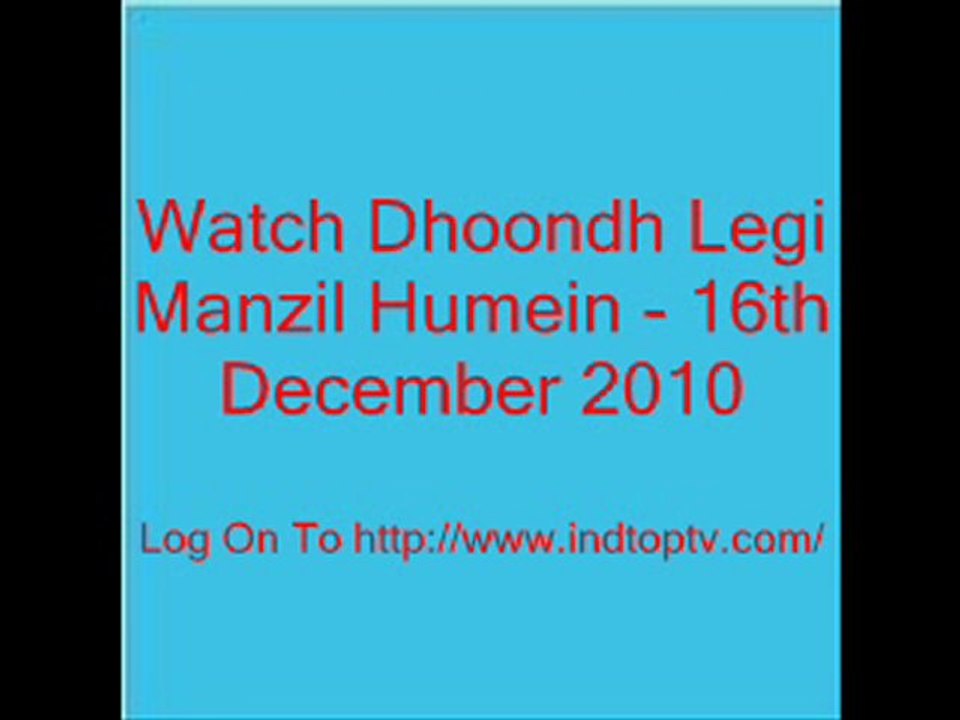 Watch Dhoondh Legi Manzil Humein - 16th December 2010