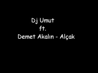 Dj Umut ft Demet Akalın - Alçak REMİXX