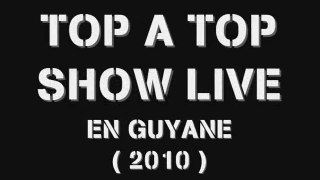 TOP A TOP SHOW LIVE EN GUYANE - PART 1 / 2010