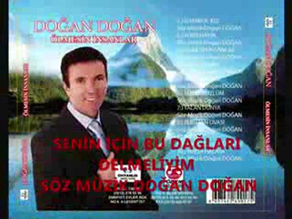 "SENİN İÇİN BU DAĞLARI DELMELİYİM"  SÖZ- MÜZİK: DOĞAN DOĞAN