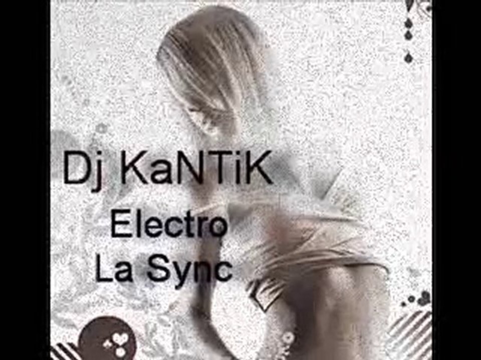 Dj KaNTiK Electro La Sync (Special Production)