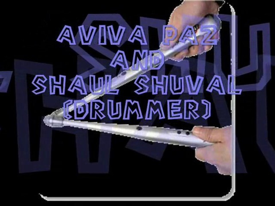 Aviva paz + Shaul shuval(drummer)-your baguettes