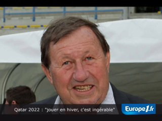 Qatar 2022 : "jouer en hiver, c'est ingérable"