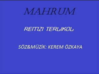 'Mahrum' - Remzi Terlikol    |   Söz&Müzik: Kerem Özkaya
