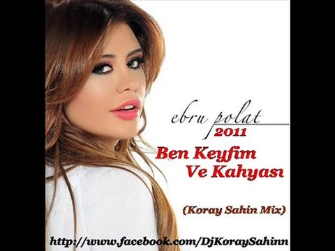 Ebru Polat Ben Keyfim ve Kahyasi (Koray Sahin Mix) 2011