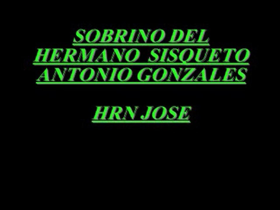 SOBRINO DEL HERMANO SISQUETO ANTONIO GONZALES