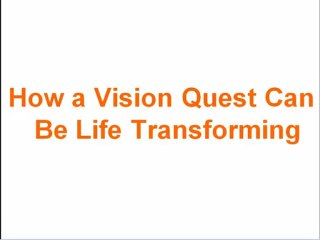 How a Vision Quest Can Be Life Transforming