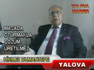 HİKMET DUMANTEPE, Yalova il başkanı sorunlara çözüm üretmeli