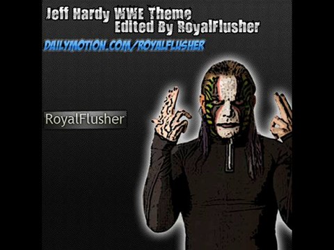 Jeff Hardy WWE Theme ! ( Edited By Royal Flusher )