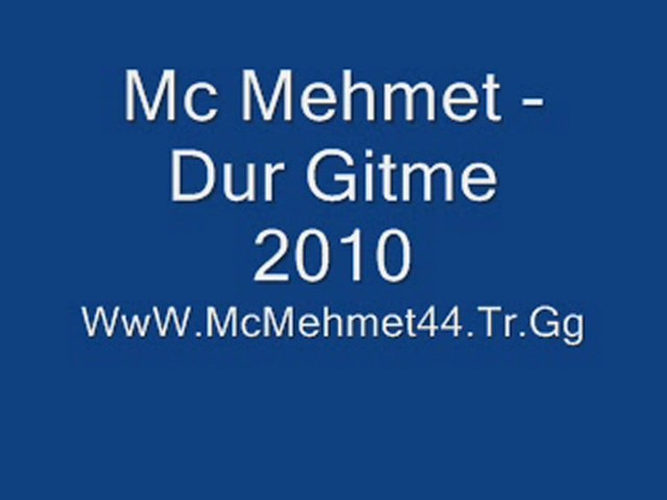 Mc Mehmet - Dur Gitme 2010
