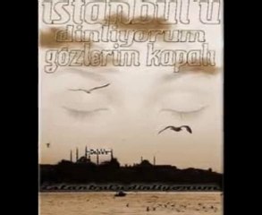 İstanbul'u dinliyorum gözlerim kapalı..ORHAN VELİ KANIK