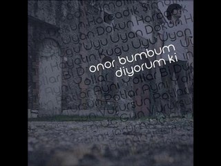 Onor Bumbum - Şimdilik Dayanamıyorum