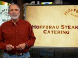 Hoffbrau Steaks Caters to You!