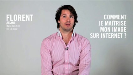 Comment je maîtrise mon image sur internet ? Florent, 25 ans