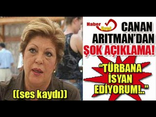CANAN ARITMAN'IN TÜRBAN AÇIKLAMALARI BOMBA ETKİSİ YARATTI