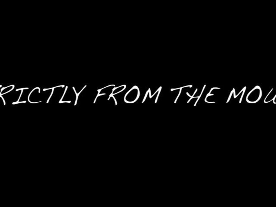 Strictly From The Mouth - NEW VERSION DISPO VOIR DECRIPTION!