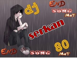 djserkan80 vs. end SONG met (orjinal mix 2011)