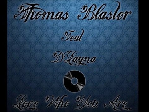 Thomas Blaster Feat D'Layna-Love Who You Are(original mix)