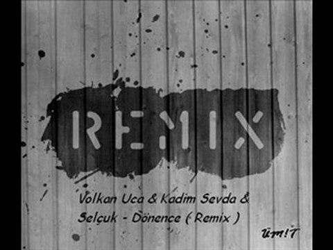 Volkan Uca & Kadim Sevda & Selçuk - Dönence ( Remix )