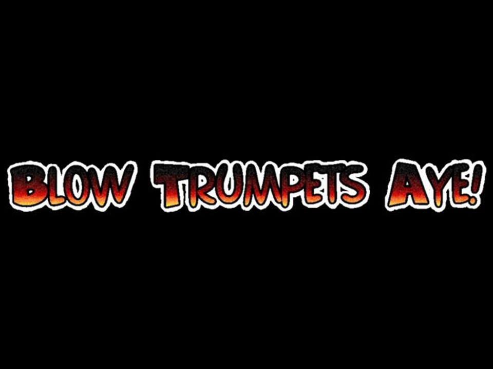 Blow The Trumpets, Aye!!
