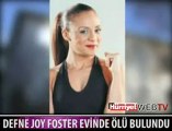 DEFNE JOY FOSTER ÖLÜ BULUNDU