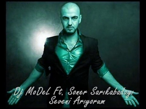 Dj MoDeL ft Soner Sarıkabadayı - Seveni Arıyorum remix 2011