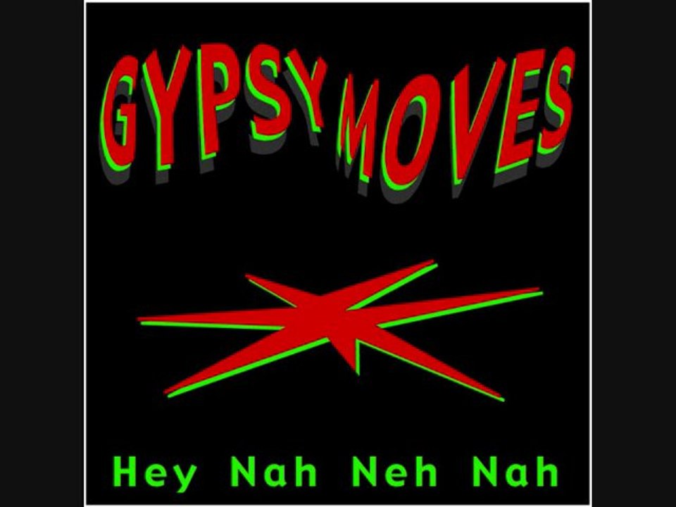 gypsy moves - Hey Nah Neh Nah