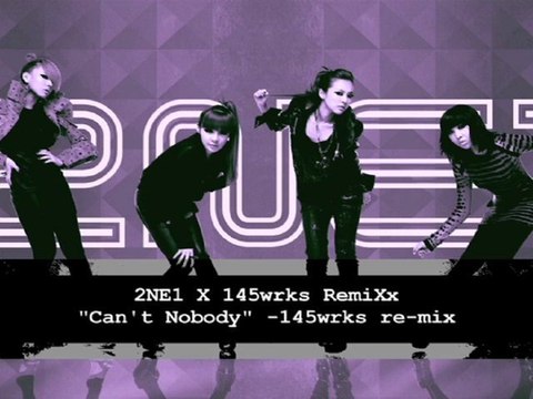 2NE1 X 145wrks - Can't Nobody 145RE-mix