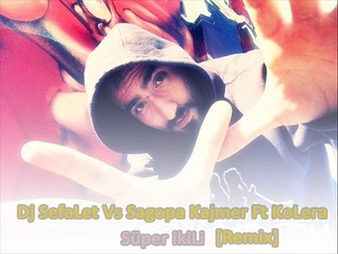 Dj SefaLet Vs Sagopa Kajmer Ft KoLera - Süper İkiLi - Remix