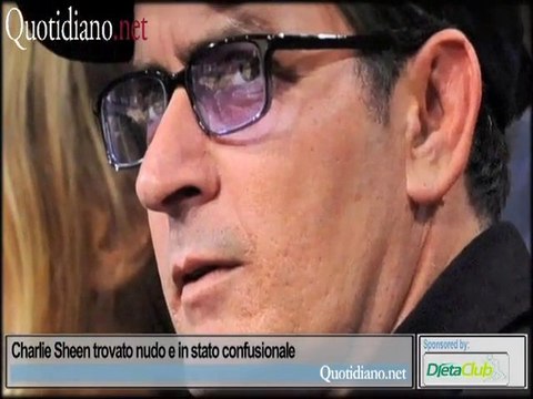Charlie Sheen trovato nudo e in stato confusionale