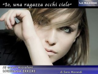 Loredana Errore: "io, ragazza occhi cielo"