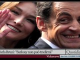 Carla Bruni: ''Sarkozy non può tradirmi''