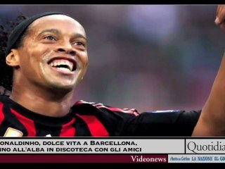 Ronaldinho, dolce vita a Barcellona, fino all'alba in discot