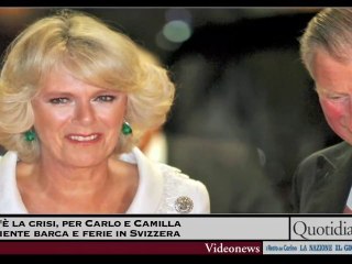 C'è crisi, Carlo e Camilla niente barca e ferie in Svizzera