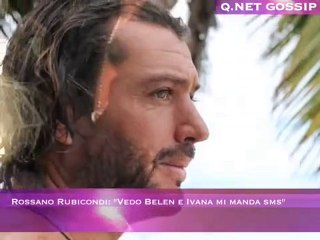 Rossano Rubicondi: "Vedo Belen e Ivana mi manda sms"