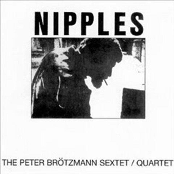 Nipples - The Peter Brotzmann Sextet