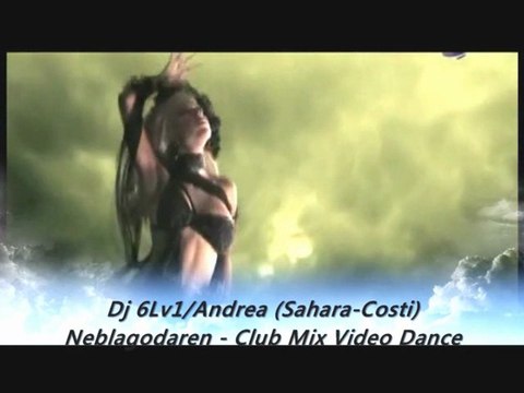 Andrea (Sahara-Costi) Neblagodaren (Dj 6Lv1 Club Mix Video)