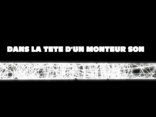 dans la tête d'un monteur son