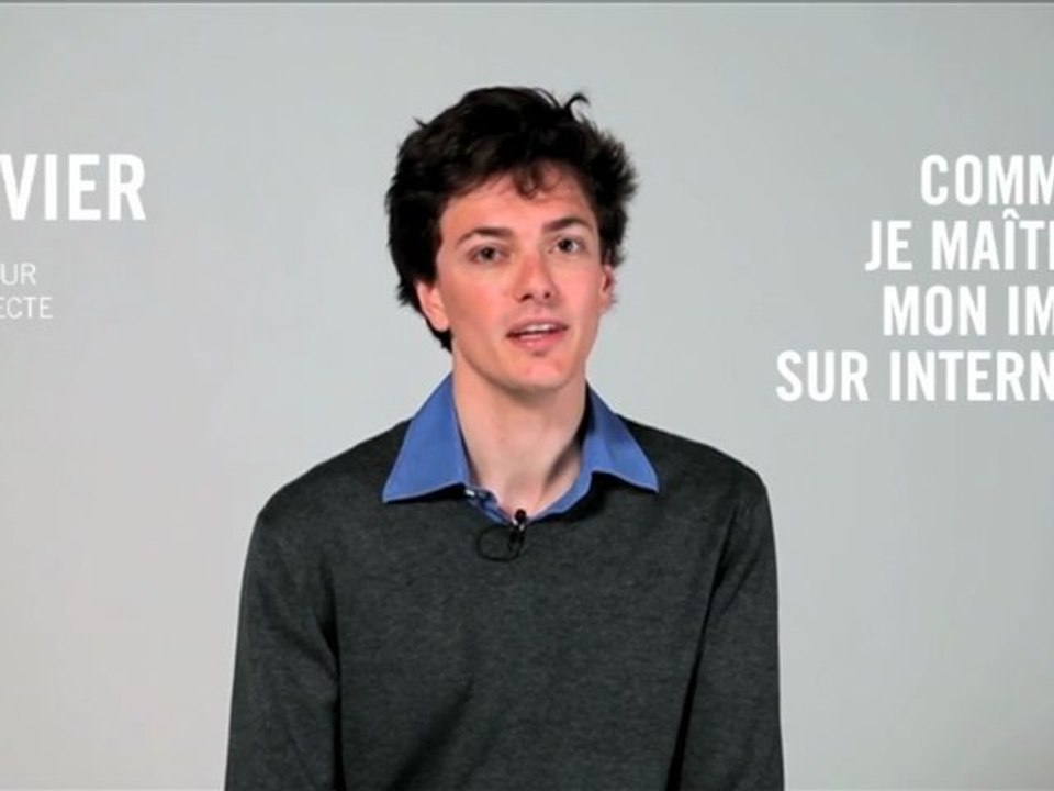 Comment je maîtrise mon image sur internet ? Olivier, 24 ans